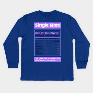 Single Mom Nutrition Facts Being a Single Mom Badass Single Mom Kids Long Sleeve T-Shirt